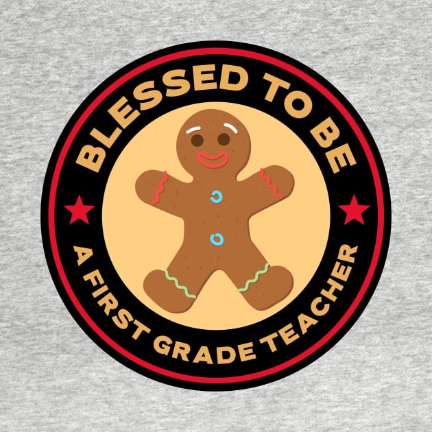Blessed To Be A First Grade Teacher Gingerbread Man by Mountain Morning Graphics
